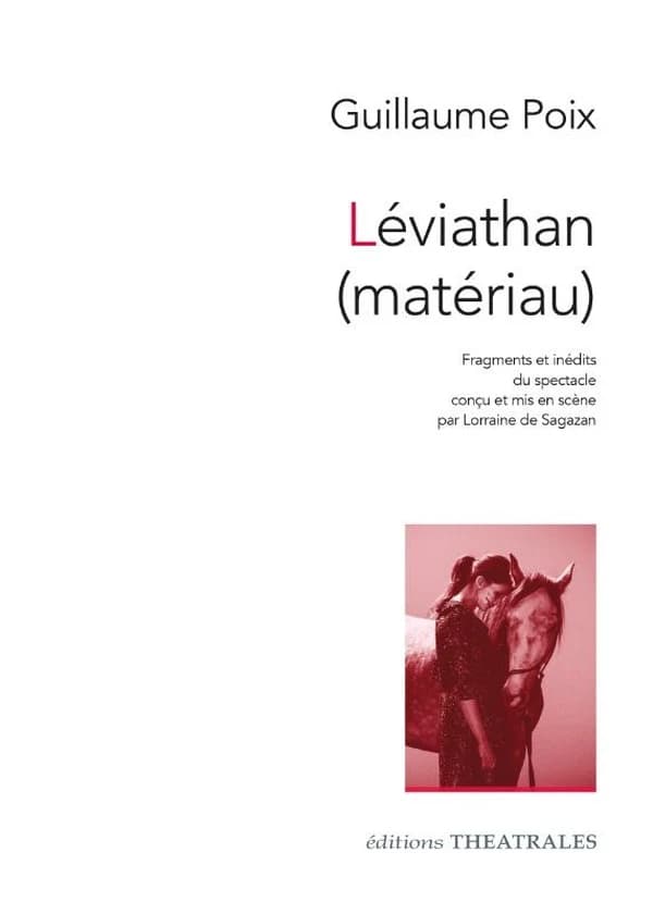 Léviathan, matériau : fragments et inédits du spectacle conçu et mis en scène par Lorraine de Sagazan