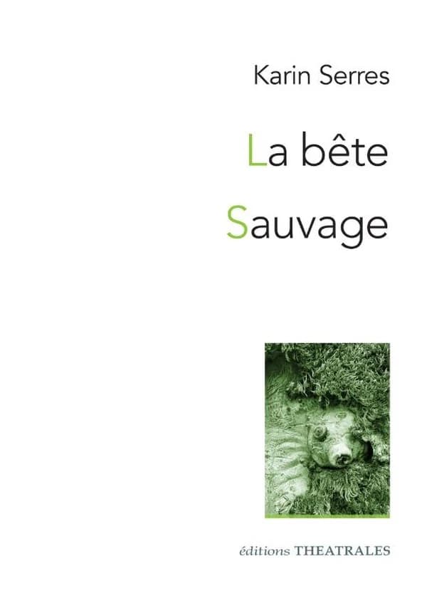 La bête ; Sauvage : diptyque autour du vivant