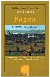 Pagan : histoires et légendes : contribution à la géographie historique d'une capitale médiévale indochinoise