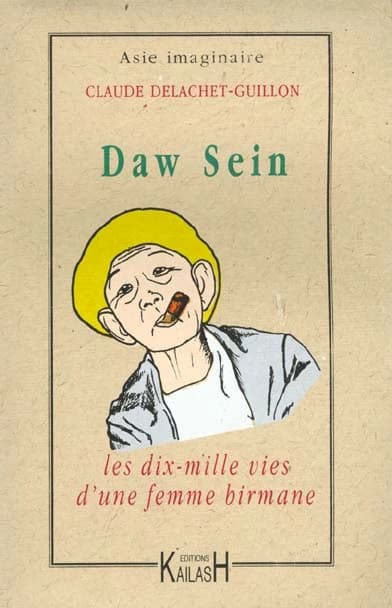 Daw Sein : les dix mille vies d'une femme birmane ([Nouv. éd.]) Claude Delachet-Guillon