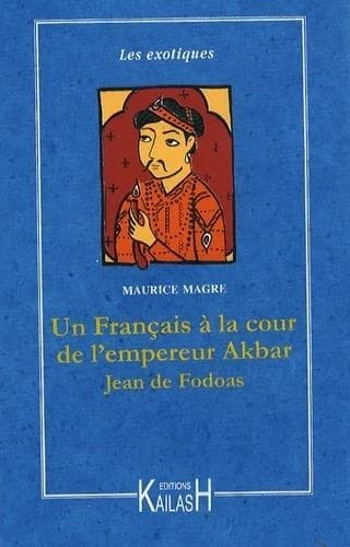 Aventures d'un Français à la cour de l'empereur Akbar, Jean de Fodoas : roman