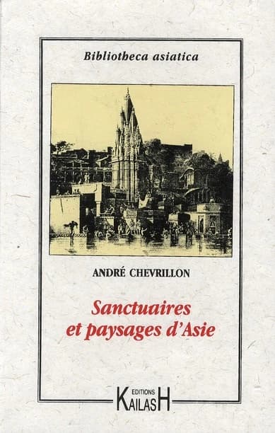 Sanctuaires et paysages d'Asie : Ceylan bouddhique, le brahmanisme à Bénarès, le Bouddha birman