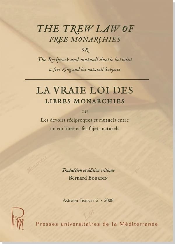 The trew law of free monarchies or The reciprock and mutuall duetie betwixt a free king and his natural subjects