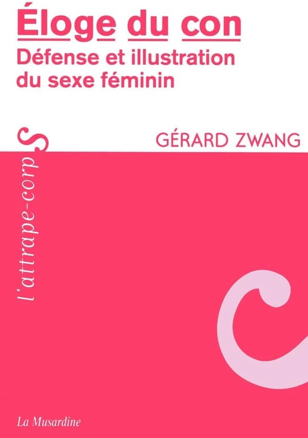 Éloge du con : défense et illustration du sexe féminin ([Nouvelle éd.]) Gérard Zwang