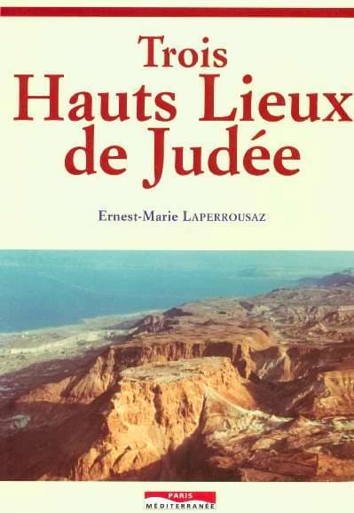 Trois hauts lieux de Judée : les palais-forteresses hérodiens de Massada et de l'Hérodium : le couvent essénien de Qoumrân et ses Manuscrits de la mer Morte