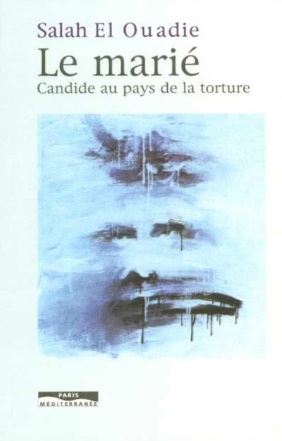 Le marié : Candide au pays de la torture : récit