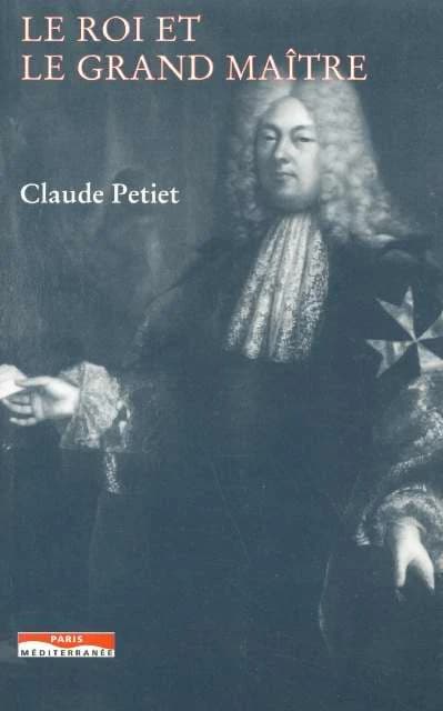 Le roi et le grand maître : l'ordre de Malte et la France au XVIIe siècle