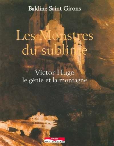 Les monstres du sublime : Victor Hugo, le génie et la montagne