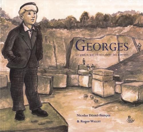 Georges ; le gamin qui rêvait dans les pierres