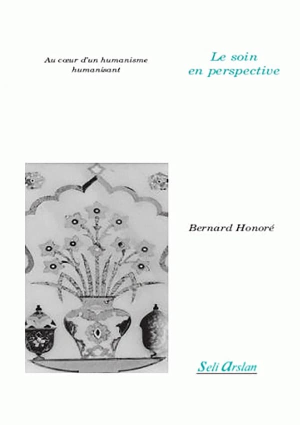 Le soin en perspective : au coeur d'un humanisme humanisant