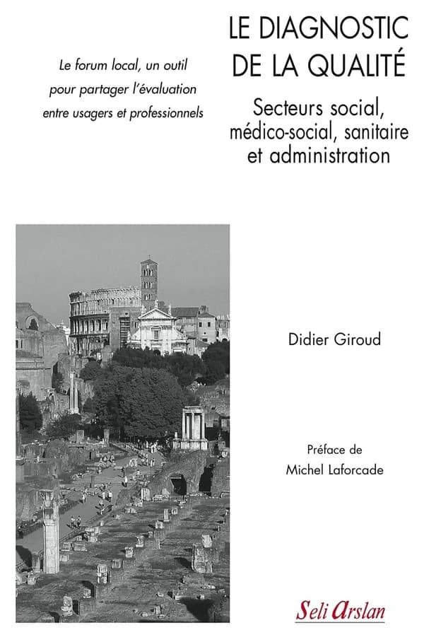 Le diagnostic de la qualité : secteurs social, médico-social, sanitaire et administration : le forum local, un outil pour partager l'évaluation entre usagers et professionnels