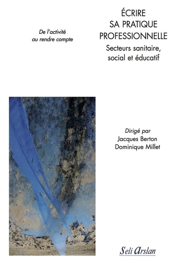 Écrire sa pratique professionnelle : secteurs sanitaire, social et éducatif : de l'activité au rendre compte