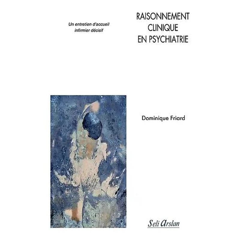 Raisonnement clinique en psychiatrie : un entretien d'accueil infirmier décisif