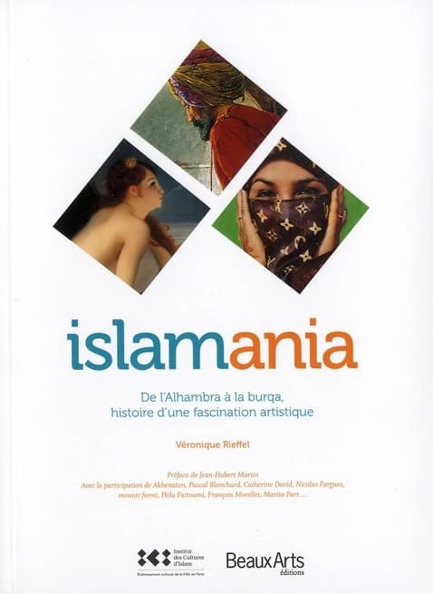 Islamania : de l'Alhambra à la burqa, histoire d'une fascination artistique