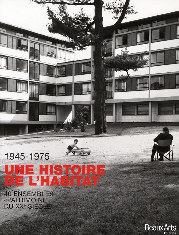 1945-1975, une histoire de l'habitat : 40 ensembles de logements, patrimoine du XXe siècle