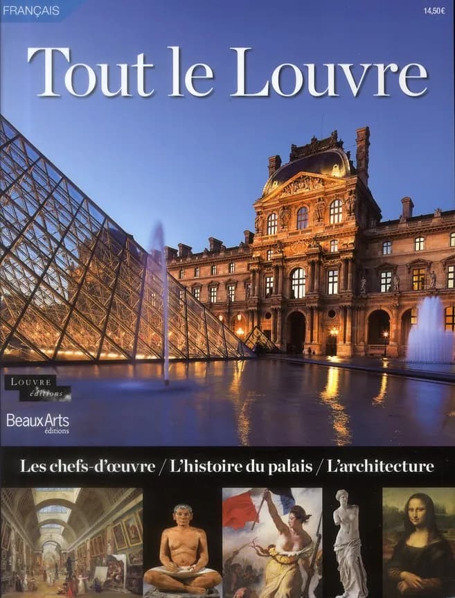 Tout le Louvre : les chefs-d'oeuvre, l'histoire du palais, l'architecture