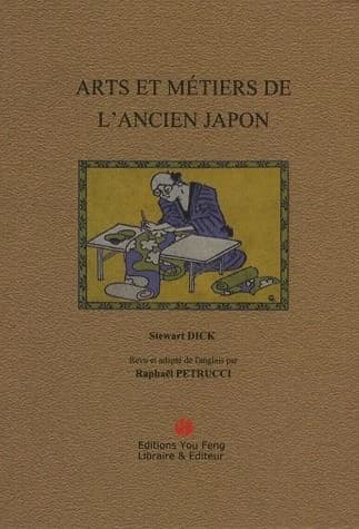 Les arts & métiers de l'ancien Japon par Stewart Dick ; revu et adapté de l'anglais, et précédé d'une préface par Raphaël Petrucci