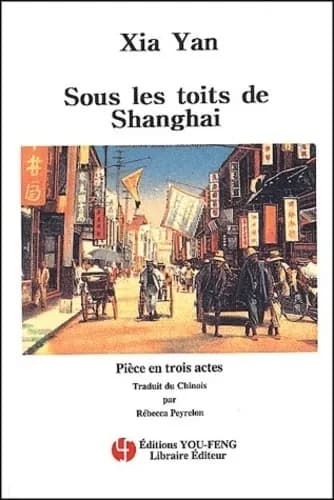 Sous les toits de Shanghai : pièce en trois actes