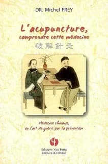 L'acupuncture : comprendre cette médecine : médecine chinoise ou l'art de guérir par la prévention