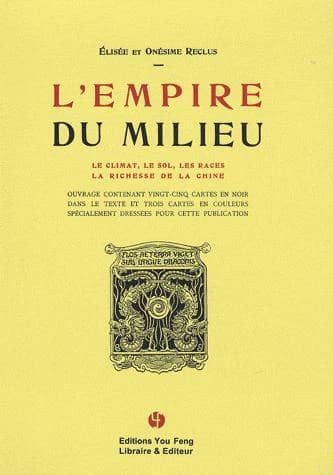 L'Empire du milieu : le climat, le sol, les races, la richesse de la Chine... ([Reproduction en fac-similé]) Élisée et Onésime Reclus