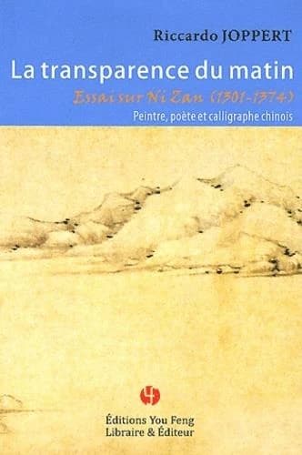 La transparence du matin : essai sur Ni Zan, 1301-1374, peintre, poète et calligraphe chinois