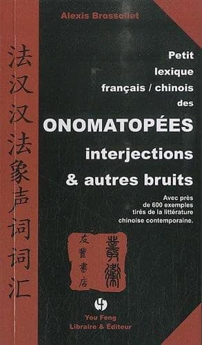 Petit lexique français-chinois des onomatopées, interjections & autres bruits : avec près de 600 exemples tirés de la littérature chinoise contemporaine