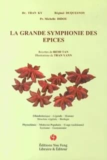 La grande symphonie des épices : ethnobotanique, légende, histoire, structure végétale, biologie : phytochimie, médecine populaire, usage traditionnel, érotisme, gastronomie