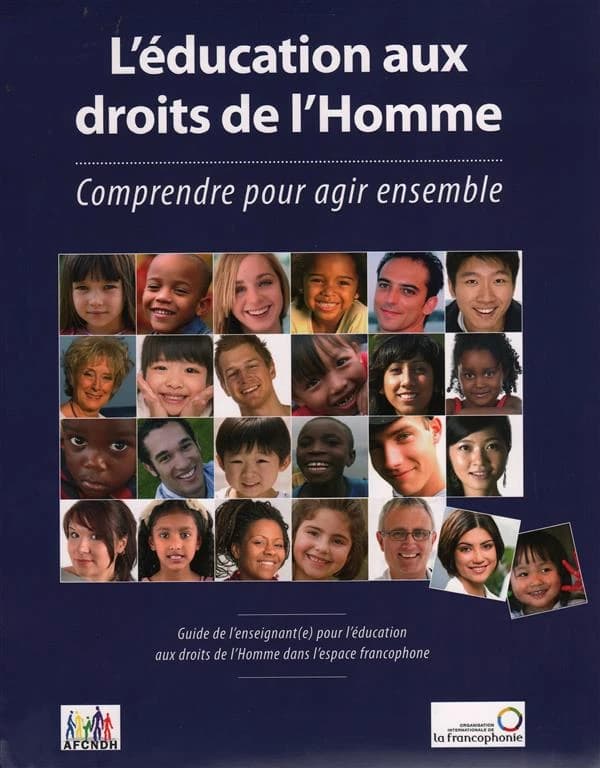 L'éducation aux droits de l'Homme : comprendre pour agir ensemble : guide de l'enseignant pour l'éducation aux droits de l'Homme dans l'espace francophone