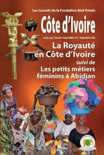La royauté en Côte d'Ivoire ; suivi de Les petits métiers féminins à Abidjan