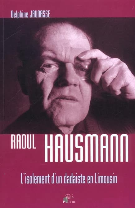 Raoul Hausmann : l'isolement d'un dadaïste en Limousin