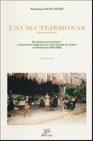 Unuma tejemonae : de Cantaous à Coromoto : l'oeuvre des religieuses de saint Joseph de Tarbes au Venezuela : 1843-2000