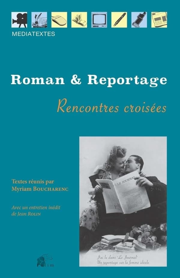 Roman et reportage : XXe-XXIe siècles, rencontres croisées : actes du séminaire du Centre des sciences de la littérature française, Université Paris-Ouest-Nanterre, 2010-2012