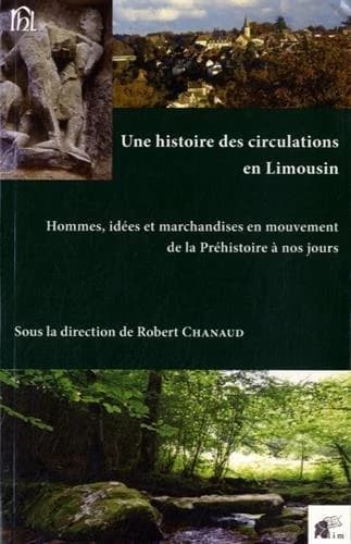 Une histoire des circulations en Limousin : hommes, idées et marchandises en mouvement de la Préhistoire à nos jours