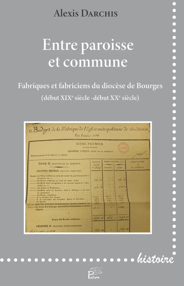 Entre paroisse et commune : fabriques et fabriciens du diocèse de Bourges, début XIXe siècle-début XXe siècle