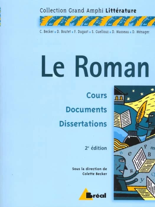 Le roman : premier et second cycles universitaires (2e éd.) Colette Becker, Dominique Boutet, Francine Dugast... [et al.] ; sous la dir. de Colette Becker