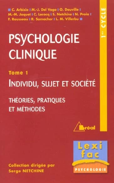 La psychologie clinique. Tome 1, Individu, sujet et société : théories, pratiques et méthodes