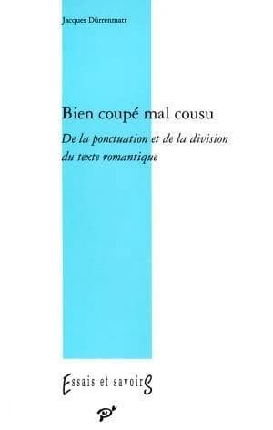 Bien coupé mal cousu : de la ponctuation et de la division du texte romantique