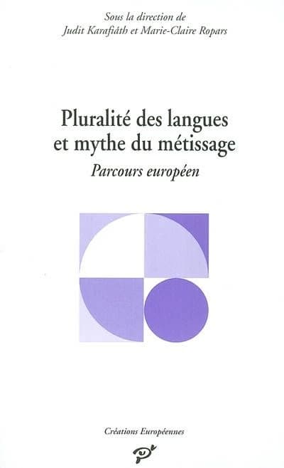 Pluralité des langues et mythe du métissage : parcours européen : [colloque, novembre 2001]