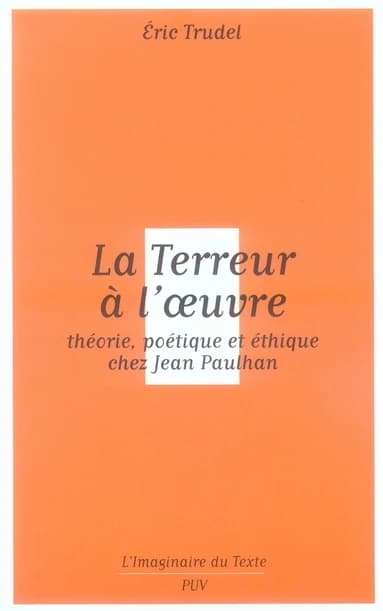 La terreur à l'oeuvre : théorie, poétique et éthique chez Jean Paulhan