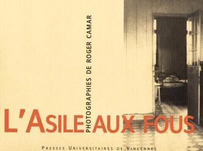L'asile aux fous : un lieu d'oubli : photographies de Roger Camar