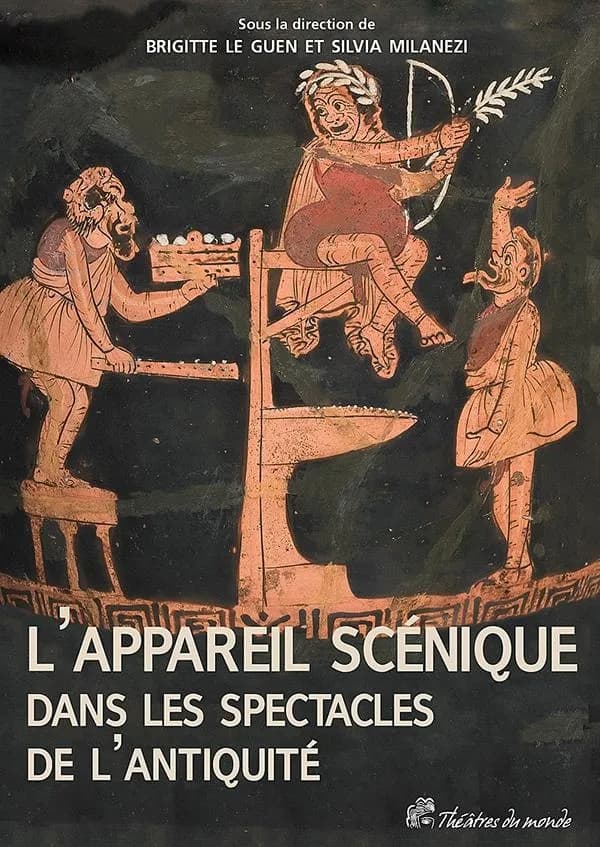 L'appareil scénique dans les spectacles de l'Antiquité : [actes de la journée d'étude internationale tenue le 26 mars 2010 à l'Université de Nantes]