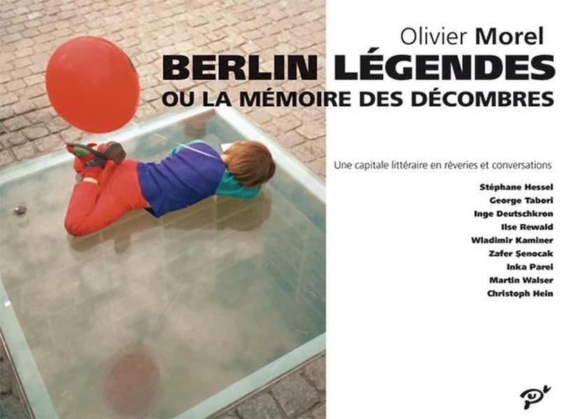 Berlin légendes ou La mémoire des décombres : une capitale littéraire en rêveries et conversations