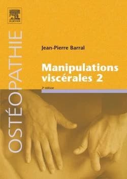 Manipulations viscérales. 2, Diagnostic différentiel médical et manuel des organes de l'abdomen (2e éd.) Jean-Pierre Barral