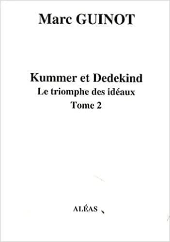 Kummer et Dedekind. Tome 2, Le triomphe des idéaux