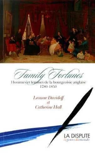Family fortunes : hommes et femmes de la bourgeoisie anglaise, 1780-1850