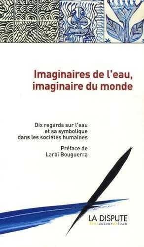 Imaginaires de l'eau, imaginaire du monde : 10 regards sur l'eau et sa symbolique dans les sociétés humaines