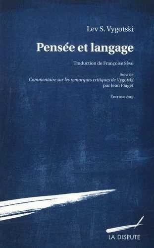 Pensée et langage. suivi de Commentaire sur les remarques critiques de Vygotski ([5e] éd. 2019 [révisée]) Lev S. Vygotski ; traduction de Françoise Sève ; avant-propos d'Yves Clot ; présentation de Lucien Sèvede Jean Piaget