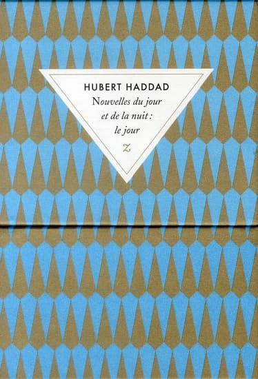 Nouvelles du jour et de la nuit. Le jour ([Éd. spéciale 20 ans]) Hubert Haddad