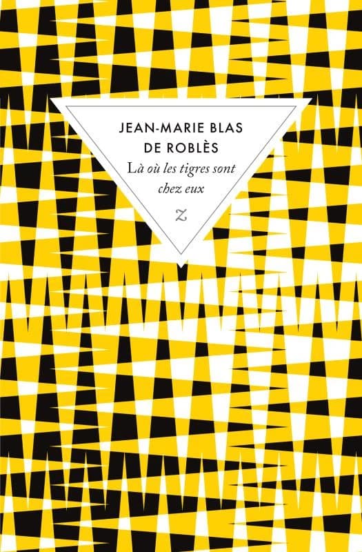 Là où les tigres sont chez eux : roman (Éd. augmentée) Jean-Marie Blas de Roblès