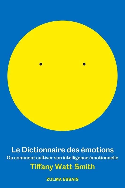 Le dictionnaire des émotions : Ou comment cultiver son intelligence émotionnelle